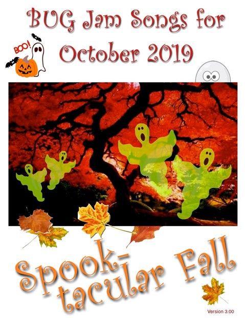 2019 - October BUG Spooktacular Fall Jam VIDEOS and SONGBOOK!
